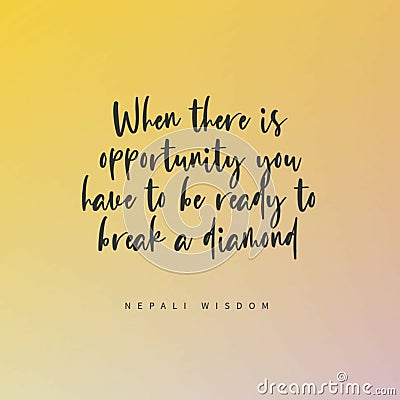 Nepali wisdom's quote - When there is opportunity you have to be ready to break a diamond Stock Photo