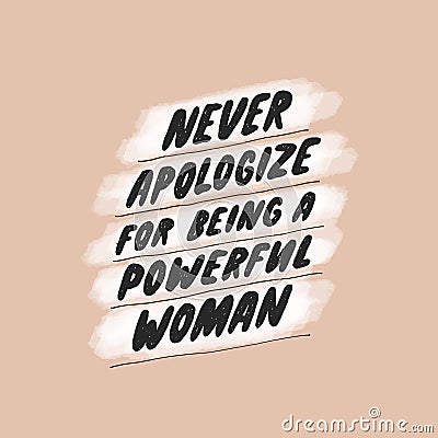 Never apologize for being a powerful woman. Inspirational girly quote for posters, wall art, paper design. Hand written Vector Illustration