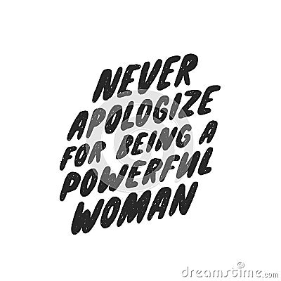 Never apologize for being a powerful woman. Inspirational girly quote for posters, wall art, paper design. Hand written typography Stock Photo