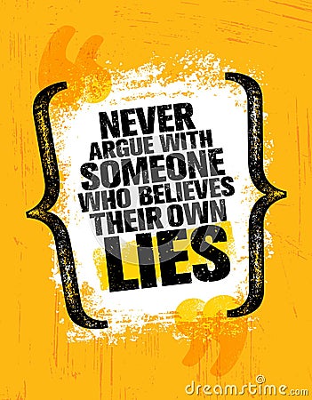 Never Argue With Someone Who Believes Their Own Lies. Inspiring Creative Motivation Quote Poster Template Vector Illustration