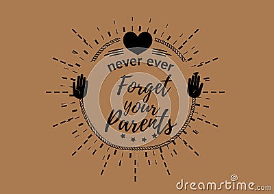 Never ever forget your parents Vector Illustration