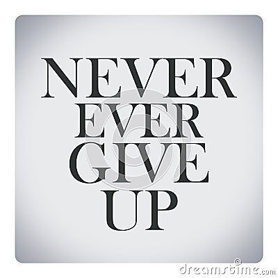 Never ever give up,quote about life Stock Photo