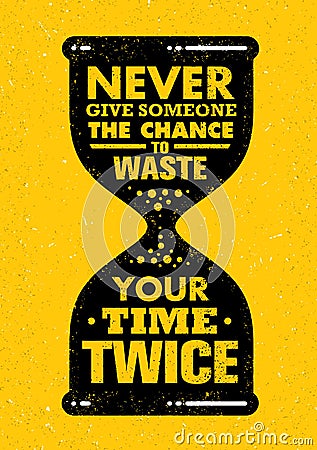 Never Give Someone The Chance To Waste Your Time Twice. Inspiring Creative Motivation Quote. Sand Clock Vector Illustration