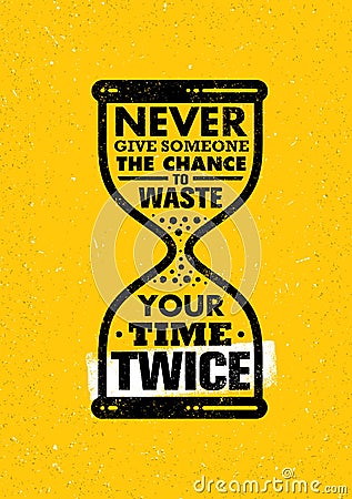 Never Give Someone The Chance To Waste Your Time Twice. Inspiring Creative Motivation Quote. Sand Clock Vector Illustration