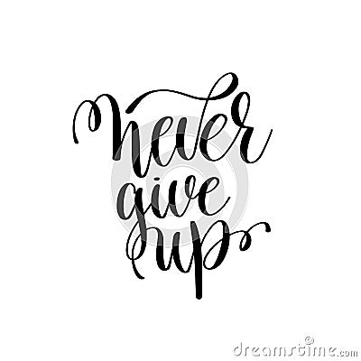 Never give up black and white ink lettering positive quote Vector Illustration