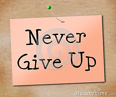Never Give Up Indicates Motivating Motivate And Determination Stock Photo
