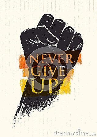 Never Give Up Motivation Poster Concept. Creative Grunge Fist Vector Design Element On Stain Background Vector Illustration