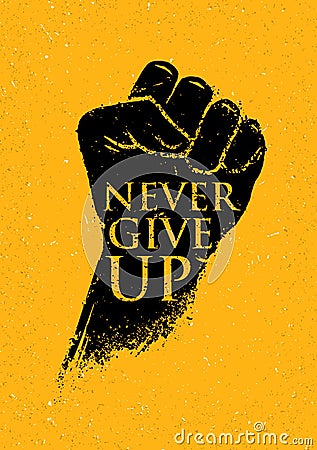 Never Give Up Motivation Poster Concept. Creative Grunge Fist Vector Design Element On Stain Background Vector Illustration