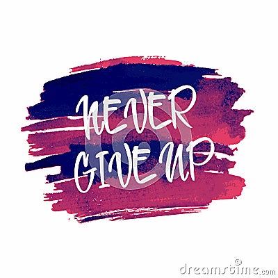 Never give up motivational, inspirational quote on watercolor blot. Hand drawn lettering Vector Illustration