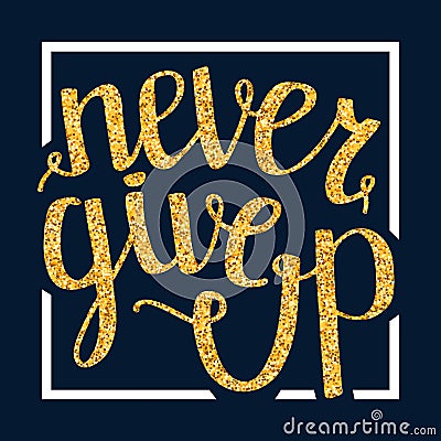 Never give up motivational quote, handdrawn lettering typography, illustration Vector Illustration