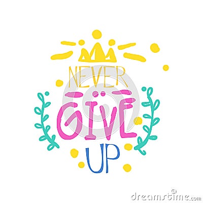 Never give up positive slogan, hand written lettering motivational quote colorful vector Illustration Vector Illustration