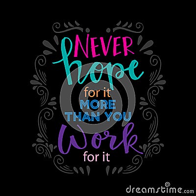 Never Hope For It More Than You Work For It. Vector Illustration