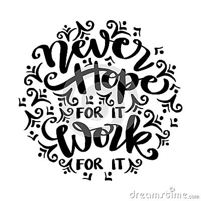 Never hope for it work for it, hand lettering. Vector Illustration