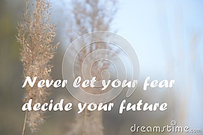 Never let your fear decide your future Stock Photo