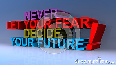 Never let your fear decide your future on blue Stock Photo