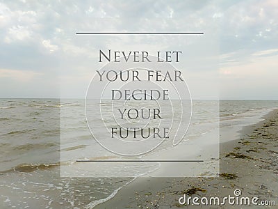 Never let your fear decide your future Inspiration Quote Stock Photo