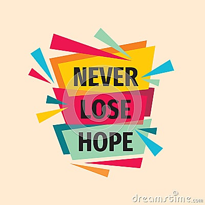 Never lose hope. Inspiring motivation quote design. Personal philosophy positive creative banner. Vector typography poster concept Vector Illustration