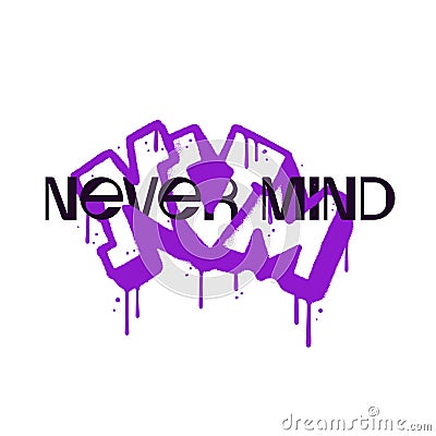 Never mind urban graffiti lettering collage with drawn street art letters NVM and printed text. Motivational slogan, y2k Vector Illustration