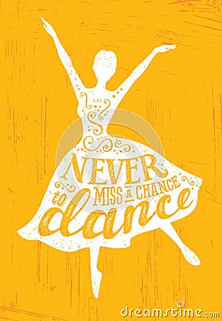 Never Miss A Chance To Dance Motivation Quote Poster Concept. Inspiring Creative Funny Dancing Girl Vector Illustration
