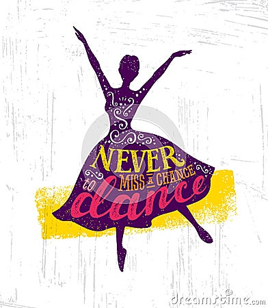 Never Miss A Chance To Dance Motivation Quote Poster Concept. Inspiring Creative Funny Dancing Girl Vector Illustration