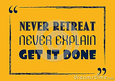 Never retreat Never explain Get it Done Inspirational motivational quote Vector Illustration