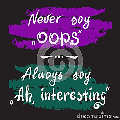 Never say Oops. Always say Ah, interesting - handwritten motivational quote lettering. Stock Photo