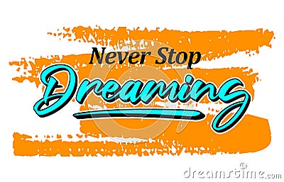 Never stop dreaming, Short phrases motivational Hand drawn design Vector Illustration