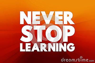 Never Stop Learning text quote, concept background Stock Photo