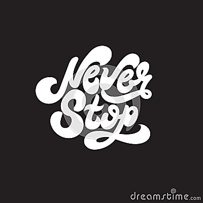 Never stop. Vector unique handwritten wavy lettering. Vector Illustration