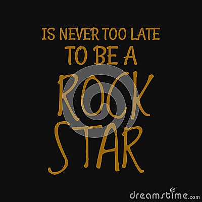 Is never too late to be a rock star. Inspiring quote, creative typography art with black gold background Vector Illustration