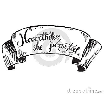 Nevertheless, she persisted. Vector hand drawn political exhorta Vector Illustration