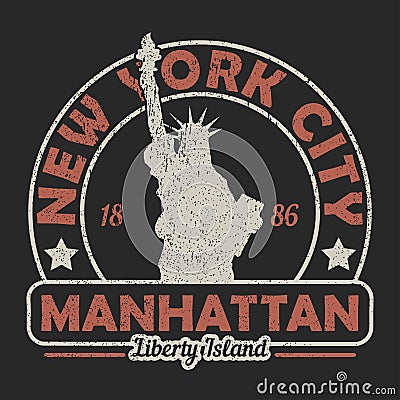 New York, Manhattan, The Statue of Liberty grunge print. Vintage urban graphic for t-shirt. Original clothes design. Retro apparel Vector Illustration