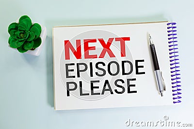 Next Episode Please text on hand drawn web browser paper on desk. Binge-watching shows concept, selective focus Stock Photo