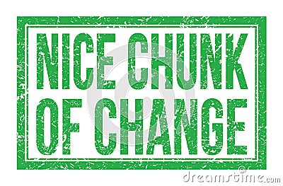 NICE CHUNK OF CHANGE, words on green rectangle stamp sign Stock Photo