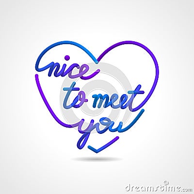 Nice to meet you, beautiful realistic lettering greeting card vector design in love shape. Stock Photo