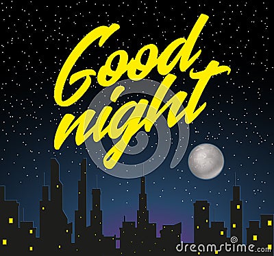Night city with starry sky, fool moon and inscription Good night Vector Illustration