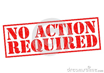 NO ACTION REQUIRED Stock Photo