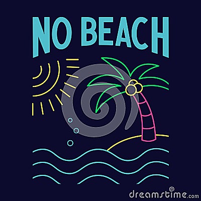 No beach phrase. Neon funny quote about summer. Outline illustration with sun, sea, palm. Vector Illustration