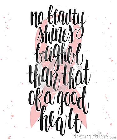 No beauty shines brighter than that of a good heart. Vector Illustration