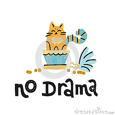 No drama - hand drawn lettering text about pet, positive quote poster. Cute cat sits in house plant pot. NaughtyKitty damaged home Cartoon Illustration