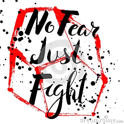 No fear just fight.Handdrawn brush lettering. Vector Illustration