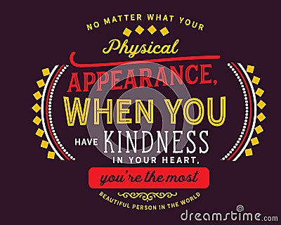No matter what your physical appearance, when you have kindness in your heart Vector Illustration