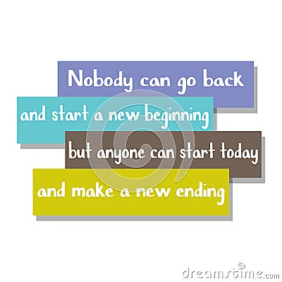 Nobody can go back and start a new beginning but anyone can start today and make a new ending Cartoon Illustration