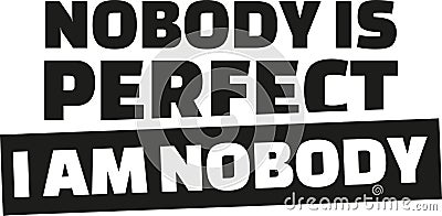 Nobody is perfect. I am nobody. Vector Illustration