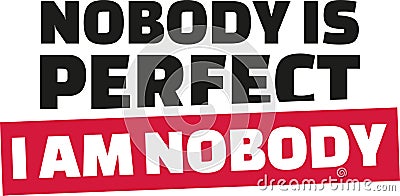 Nobody is perfect. I am nobody. Vector Illustration