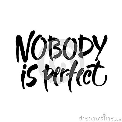 Nobody is perfect. Inspirational phrase about making mistakes and perfectionism. Motivational quote, vector lettering. Stock Photo