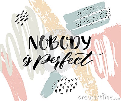 Nobody is perfect. Inspirational quote, calligraphy caption on abstract texture with paint strokes. Vector Illustration