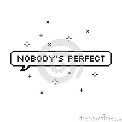 Nobody perfect in speech bubble 8 bit pixel art Vector Illustration