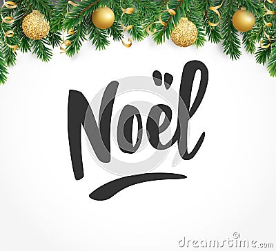 Noel hand drawn letters. Holiday greetings quote. Fir tree branches with baubles. Vector Illustration