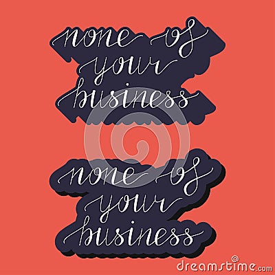 None of your business hand lettering illustration Vector Illustration